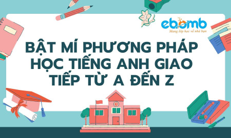 Bật mí phương pháp học tiếng Anh giao tiếp từ A đến Z