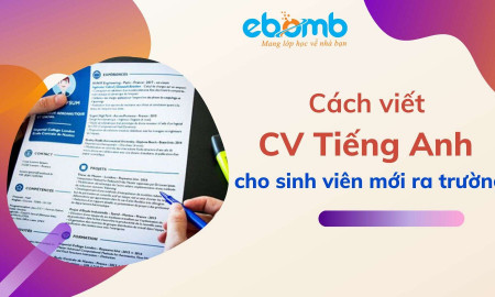 Cách viết CV tiếng Anh cho sinh viên mới ra trường