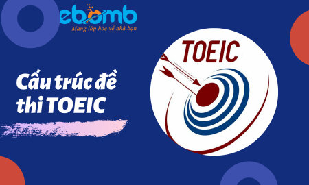 Cấu trúc đề thi TOEIC mới nhất bạn cần nắm vững