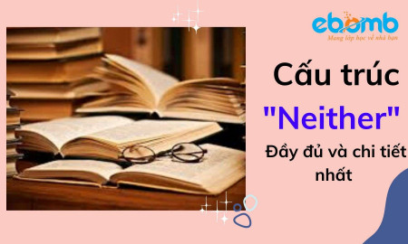 Cấu trúc Neither đầy đủ và chi tiết nhất 