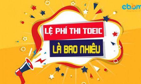 Lệ phí thi toeic là bao nhiêu? Cập nhật mới nhất 2020