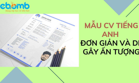 Mẫu CV tiếng Anh đơn giản và dễ gây ấn tượng