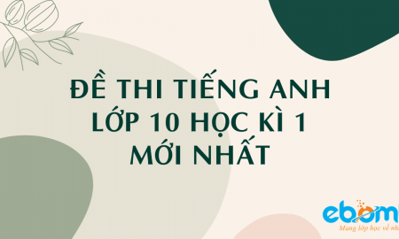 Đề thi tiếng anh lớp 10 học kì 1 mới nhất
