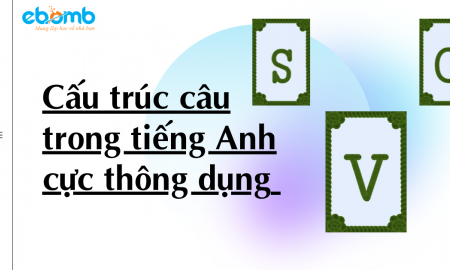 Những cấu trúc ngữ pháp tiếng Anh cơ bản người học tiếng Anh phải biết