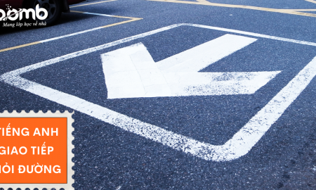 TIẾNG ANH GIAO TIẾP HỎI ĐƯỜNG VÀ CHỈ ĐƯỜNG