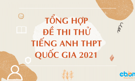 19 đề thi thử tiếng anh THPT 2021 (có đáp án chi tiết)