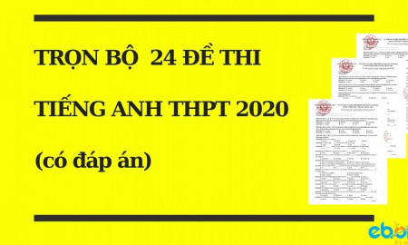 Trọn bộ 24 đề thi tiếng Anh THPT quốc gia 2020 (đáp án chi tiết)