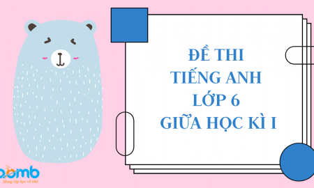 Tổng hợp đề thi tiếng anh lớp 6 giữa học kì 1