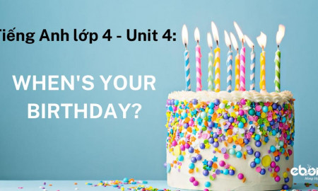Tiếng anh lớp 4 Unit 4: When’s your birthday?