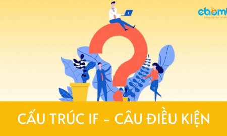 Cấu trúc IF - câu điều kiện thần thánh trong tiếng anh