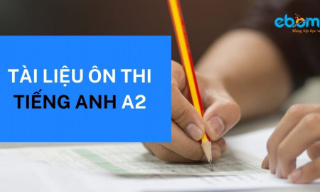 TỔNG HỢP TÀI LIỆU ÔN THI TIẾNG ANH A2 NĂM 2021