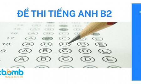 TỔNG HỢP ĐỀ THI TIẾNG ANH B2 CHUẨN CHÂU ÂU