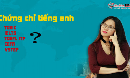 CÁC CHỨNG CHỈ TIẾNG ANH THÔNG DỤNG NHẤT HIỆN NAY
