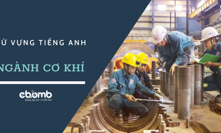 Bỏ túi trọn bộ từ vựng tiếng Anh chuyên ngành cơ khí thông dụng