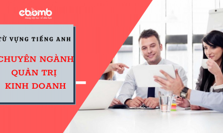 List từ vựng tiếng Anh chuyên ngành quản trị kinh doanh thông dụng nhất