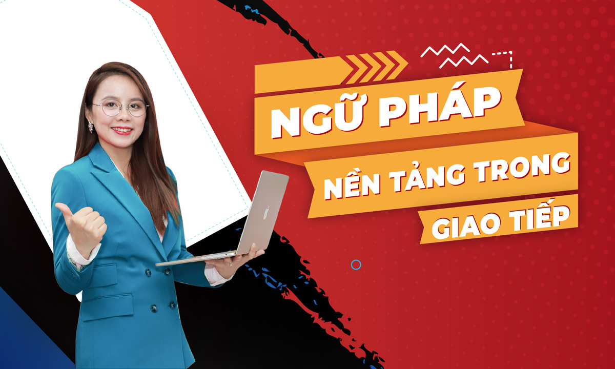 Ngữ Pháp Nền Tảng Trong Giao Tiếp Tiếng Anh 