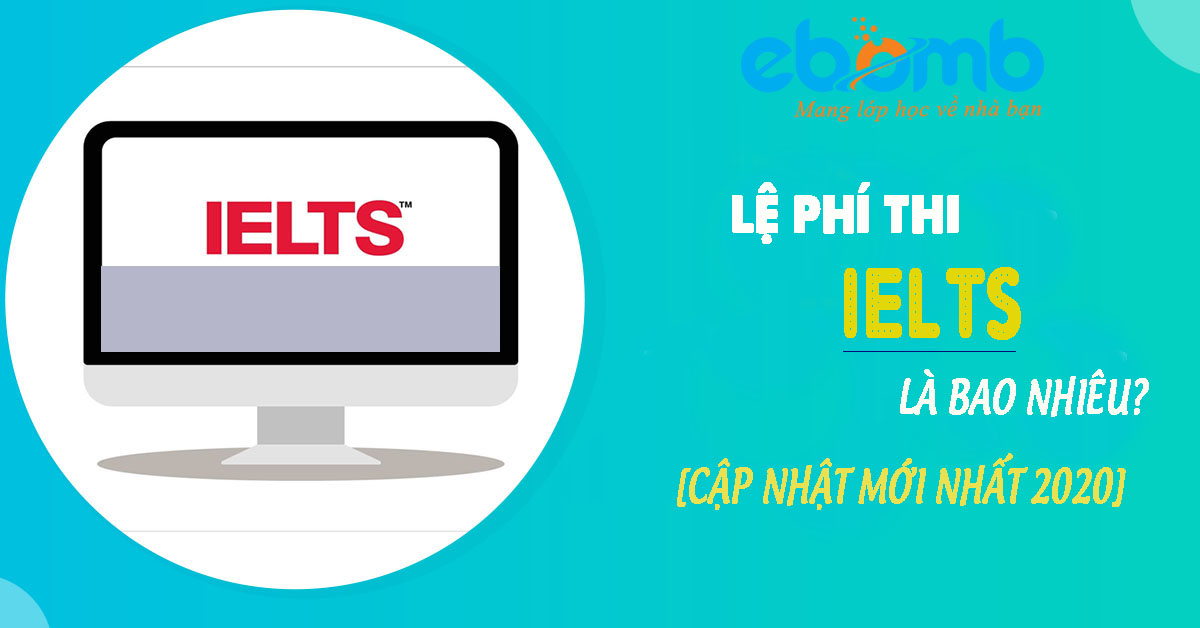 Lệ phí thi IELTS Là bao nhiêu? [Cập nhật mới nhất 2020]