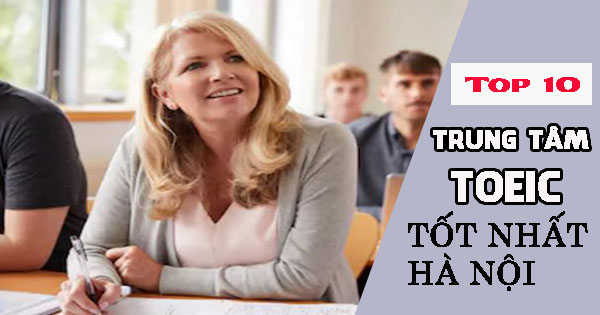 TOP 10 trung tâm TOEIC tốt nhất Hà Nội 
