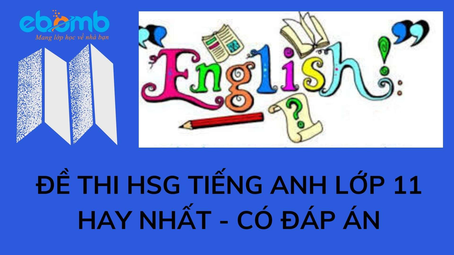 Đề thi HSG tiếng Anh lớp 11 hay nhất có đáp án