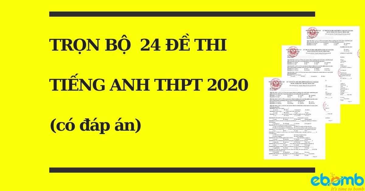 Trọn bộ 24 đề thi tiếng Anh THPT quốc gia 2020 (đáp án chi tiết)