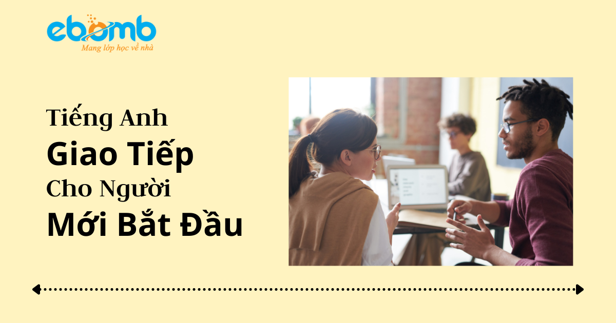 Học tiếng anh giao tiếp cho người mới bắt đầu Học tiếng anh giao tiếp cho người mới bắt đầu