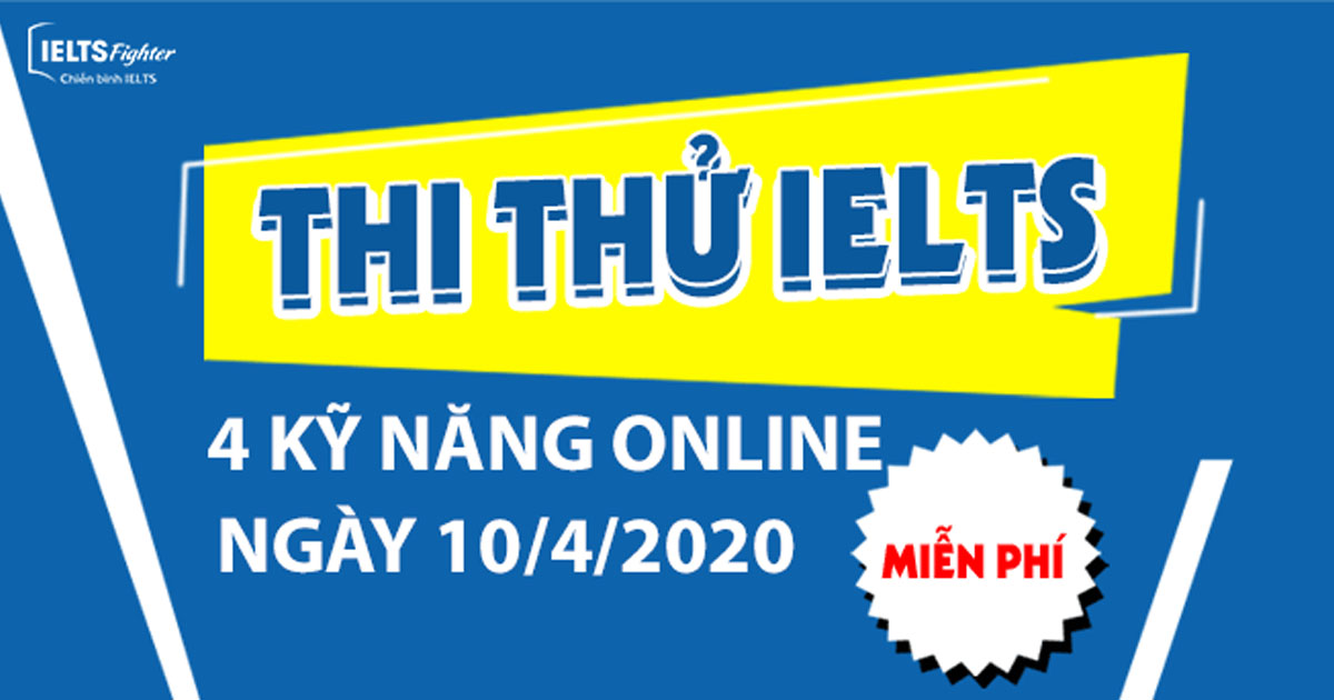 TEST IELTS ONLNE 4 KỸ NĂNG NGÀY 10/4 - IELTS Fighter 